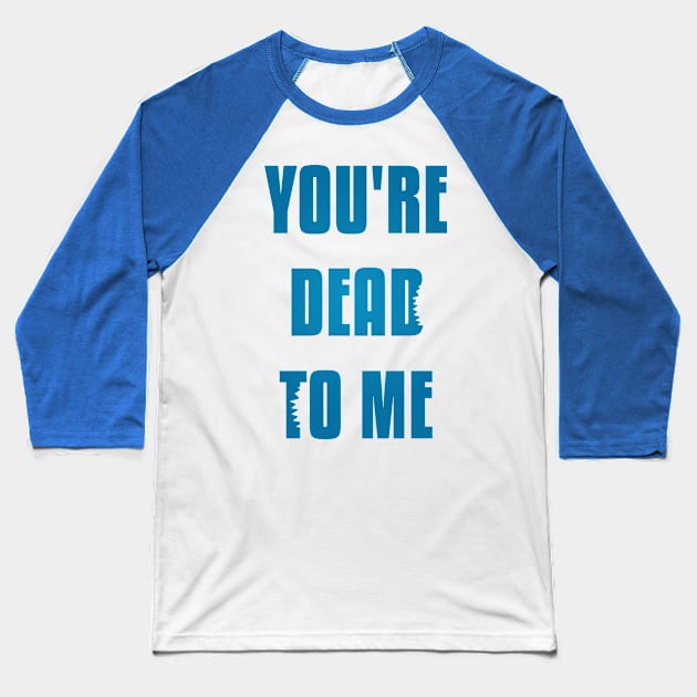 You're Dead To Me - Blue Version Shark Tank Baseball T-Shirt by freezethecomedian